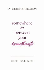 Somewhere In Between Your Heartbeats