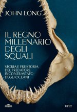 regno millenario degli squali. Storia e preistoria del predatore incontrastato degli oceani