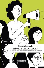 Risorse umane a chi?! Tra sogno e realtà: il disincanto delle HR nel mondo moderno