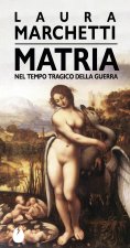 Matria. Nel tempo tragico della guerra