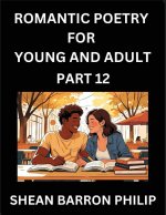 Romantic Poetry for Young and Adult (Part 12)- Introduction to Romanticism with Tales Told in Verse, Timeless Love and Loss Poems of Passion & Wonder