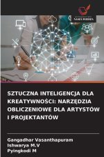 SZTUCZNA INTELIGENCJA DLA KREATYWNOSCI: NARZ DZIA OBLICZENIOWE DLA ARTYSTÓW I PROJEKTANTÓW