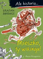 Mieszko, ty wikingu! Ale historia...