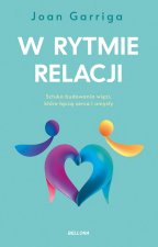 W rytmie relacji. O sztuce budowania więzi, które łączą serca i umysły