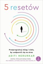 5 resetów. Przeprogramuj mózg i ciało, by uodpornić się na stres