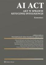 AI Act. Akt w sprawie sztucznej inteligencji. Komentarz. Seria Komentarze praktyczne