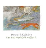 Mechúrik Koščúrik / Der Bub Mechúrik Koščúrik