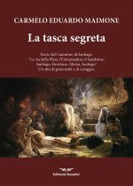 tasca segreta. Storie dal Cammino di Santiago. «La via della Plata, l'Extremadura, il Sanabrese, SAntiago, Finisterre, Muxia, Santiago» Un atto di gen