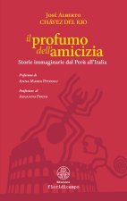 profumo dell'amicizia. Storie immaginarie dal Perù all'Italia