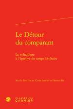 Le détour du comparant - la métaphore à l'épreuve du temps littéraire