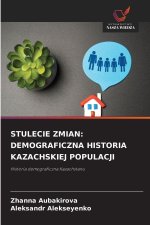 STULECIE ZMIAN: DEMOGRAFICZNA HISTORIA KAZACHSKIEJ POPULACJI
