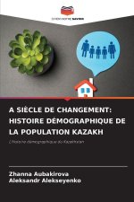 SIÈCLE DE CHANGEMENT: HISTOIRE DÉMOGRAPHIQUE DE LA POPULATION KAZAKH