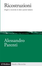 Ricostruzioni. Origini e vicende di dieci parole italiane