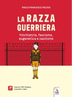razza guerriera. Psichiatria, fascismo, eugenetica e razzismo