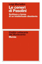 ceneri di Pasolini. Scritture e forme di un intellettuale dissidente