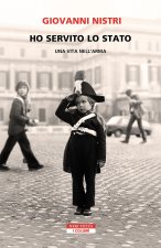 Ho servito lo Stato. Una vita nell'arma