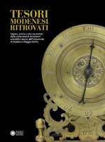 Tesori modenesi ritrovati. Sapere, storie e arte raccontati dalla collezione di strumenti scientifici storici dell'Università di Modena e Reggio Emili