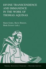 Divine Transcendence and Immanence in the Work of Thomas Aquinas: A Collection of Studies presented at the Third Conference of the Thomas Instituut te