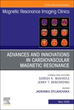 Advances and Innovations in Cardiovascular Magnetic Resonance, An Issue of Magnetic Resonance Imaging Clinics of North America
