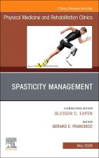 Spasticity Management, An Issue of Physical Medicine and Rehabilitation Clinics of North America