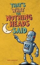 That's What the Nothing Heads Said