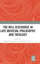 The Will Discourse in Late Medieval Philosophy and Theology