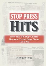 Stop Press Hits - How the UK Pop Charts Became Front Page News 1956-69