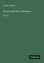 In Love and War. A Romance