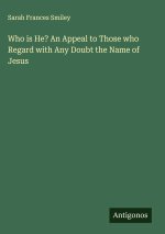 Who is He? An Appeal to Those who Regard with Any Doubt the Name of Jesus