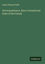 Old Acquaintance. Barry Cornwall and Some of His Friends
