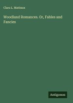 Woodland Romances. Or, Fables and Fancies