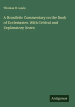 A Homiletic Commentary on the Book of Ecclesiastes. With Critical and Explanatory Notes