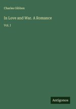 In Love and War. A Romance