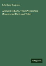 Animal Products. Their Preparation, Commercial Uses, and Value