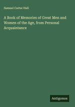 A Book of Memories of Great Men and Women of the Age, from Personal Acquaintance