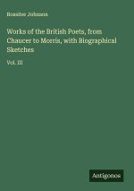 Works of the British Poets, from Chaucer to Morris, with Biographical Sketches