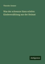 Was der schwarze Hans erlebte: Kindererzählung aus der Heimat