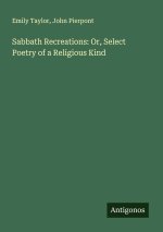 Sabbath Recreations: Or, Select Poetry of a Religious Kind