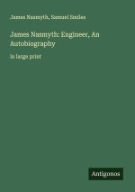 James Nasmyth: Engineer, An Autobiography