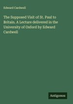 The Supposed Visit of St. Paul to Britain. A Lecture delivered in the University of Oxford by Edward Cardwell