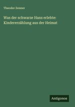 Was der schwarze Hans erlebte: Kindererzählung aus der Heimat