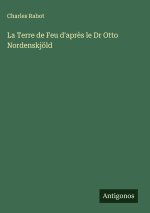 La Terre de Feu d'après le Dr Otto Nordenskjöld