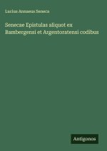 Senecae Epistulas aliquot ex Bambergensi et Argentoratensi codibus