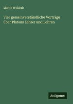 Vier gemeinverständliche Vorträge über Platons Lehrer und Lehren