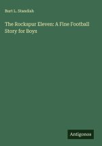 The Rockspur Eleven: A Fine Football Story for Boys