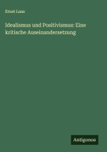 Idealismus und Positivismus: Eine kritische Auseinandersetzung
