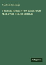Facts and fancies for the curious from the harvest-fields of literature