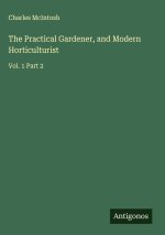 The Practical Gardener, and Modern Horticulturist
