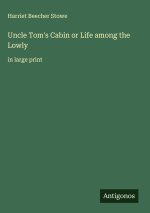 Uncle Tom's Cabin or Life among the Lowly