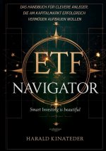 ETF-Navigator: Das Handbuch für clevere Anleger, die am Kapitalmarkt erfolgreich Vermögen aufbauen wollen